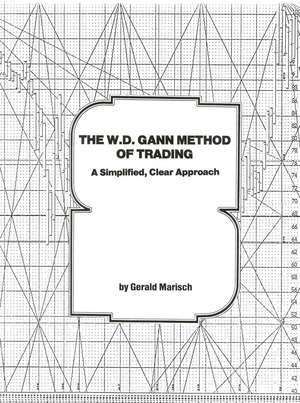 The W.D. Gann Method of Trading: A Simplified, Clear Approach de Gerald Marisch