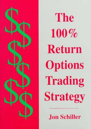 The 100% Return Options Trading Strategy de Jon Schiller