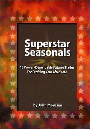 Superstar Seasonals: 18 Proven-Dependable Futures Trades for Profiting Year After Year de John L. Momsen