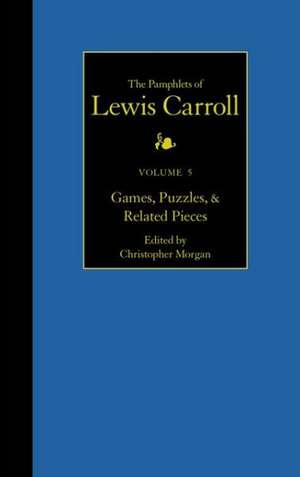 The Pamphlets of Lewis Carroll: Games, Puzzles, and Related Pieces de Lewis Carroll