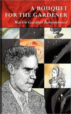 A Bouquet for the Gardener: Martin Gardner Remembered de Douglas Hofstadter