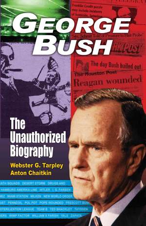 George Bush: The Unauthorized Biography de Webster G Tarpley