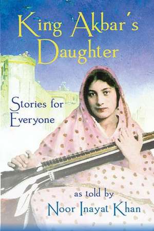 King Akbar's Daughter de Noor Inayat Khan