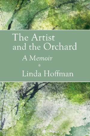 The Artist and the Orchard: A Memoir de Linda Hoffman