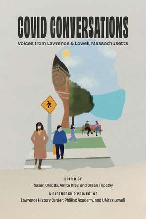 Covid Conversations: Voices from Lawrence & Lowell, Massachusetts de Susan Grabski