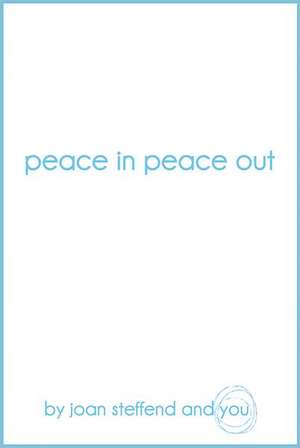 Peace in Peace Out de Joan Steffend