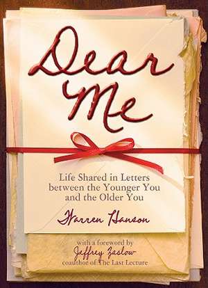 Dear Me: Life Shared in Letters Between the Younger You and the Older You de Warren Hanson