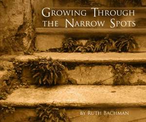 Growing Through the Narrow Spots de Ruth Bachman