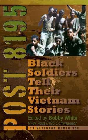 Post 8195: Black Soldiers Tell Their Vietnam Stories de Bobby White
