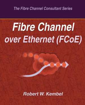 Fibre Channel Over Ethernet (Fcoe) de Robert W. Kembel