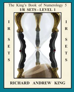 The King's Book of Numerology 5: IR Sets - Level 1 de Richard Andrew King