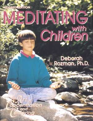 Meditating with Children: A Workbook on New Educational Methods Using Meditation de Deborah Rozman