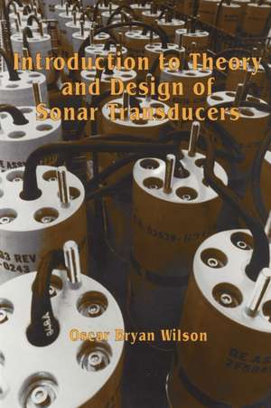 Introduction to the Theory and Design of Sonar Transducers de Oscar B. Wilson