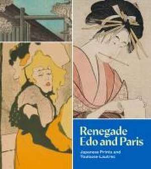 Renegade Edo and Paris – Japanese Prints and Toulouse–Lautrec de Xiaojin Wu