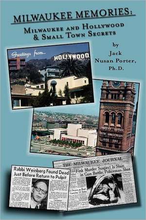 Milwaukee Memories - Milwaukee and Hollywood & Small Town Memories de Jack Nusan Porter