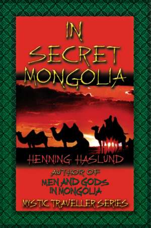 In Secret Mongolia de Henning Haslund