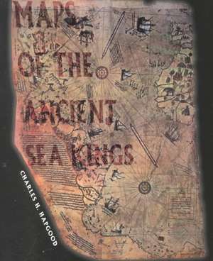 Maps of the Ancient Sea Kings: Evidence of Advanced Civilization in the Ice Age de Charles H. Hapgood