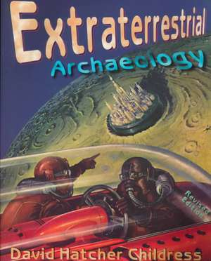 Extraterrestrial Archaeology de David Hatcher Childress