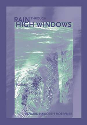 Rain Through High Windows de Edward H. Hoeppner