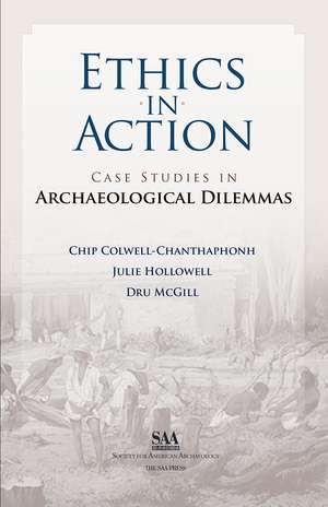 Ethics in Action: Case Studies in Archaeological Dilemmas de Chip Colwell-Chanthaphonh