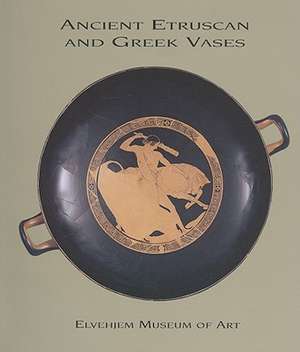 Ancient Etruscan and Greek Vases in the Elvehjem Museum of Art de Chazen Museum of Art