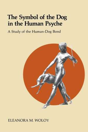 The Symbol of the Dog in the Human Psyche de Eleanora Woloy