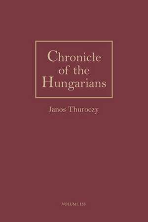 Chronicle of the Hungarians de J Thuroczy