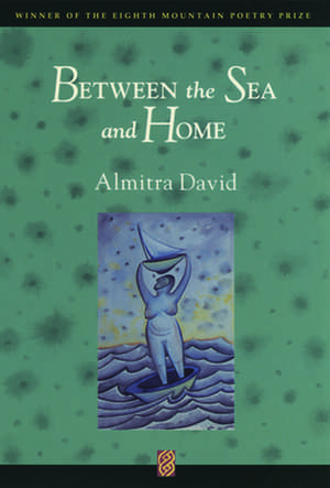 Between the Sea and Home de Almitra David