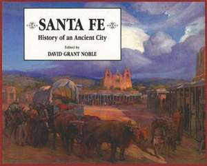 Santa Fe: History of an Ancient City de David Grant Noble