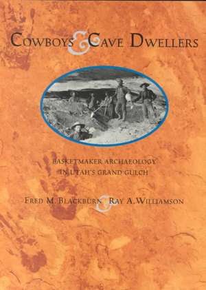 Cowboys and Cave Dwellers: Basketmaker Archaeology of Utah's Grand Gulch de Fren M. Blackburn