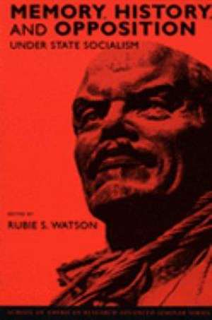 Memory, History, and Opposition Under State Socialism de Rubie S. Watson