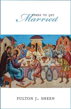 Three to Get Married de Fulton J Sheen