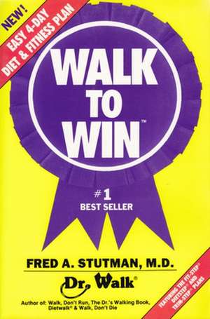 Walk to Win: The Easy 4 Day Diet & Fitness Plan de Fred Stutman