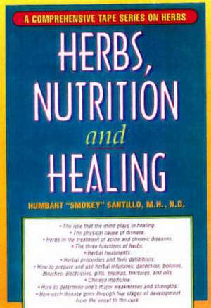 Herbs, Nutrition and Healing de Humbart Santillo