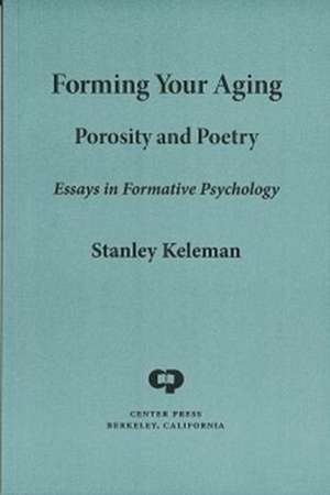 Forming Your Aging de Stanley Keleman