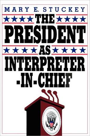 The President as Interpreter-in-Chief de Mary E. Stuckey