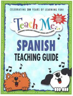 Teach Me... Spanish Teaching Guide: Learning Language Through Songs & Stories de Judy Mahoney