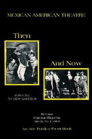 Mexican American Theatre Then and Now de Nicolas Kanellos