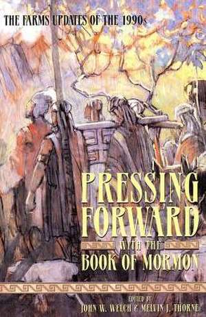 Pressing Forward with the Book of Mormon: The FARMS Updates of the 1990s de Professor Welch, John W.