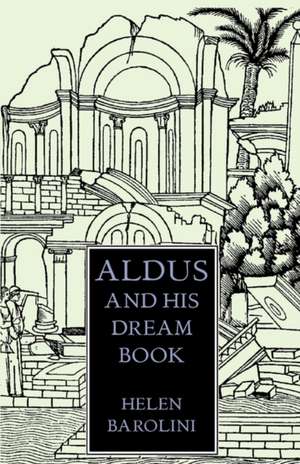 Aldus & His Dream Book: An Illustrated Essay de Helen Barolini