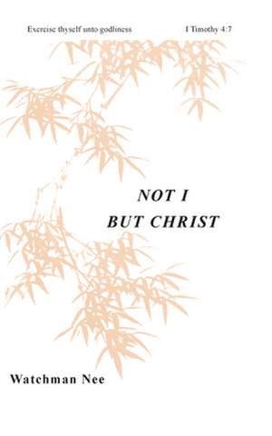 Not I But Christ de Watchman Nee