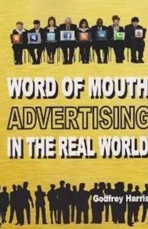 Word of Mouth Advertising in the Real World de Godfrey Harris