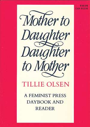 Mother To Daughter, Daughter To Mother: A Feminist Press Daybook and Reader de Tillie Olsen