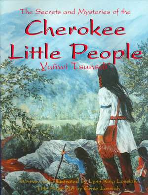 The Secrets and Mysteries of the Cherokee Little People de Lynn Lossiah