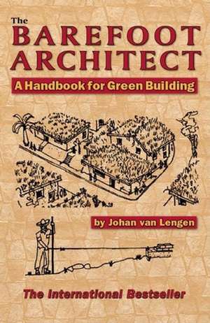 The Barefoot Architect: A Handbook for Green Building de Johan van Lengen