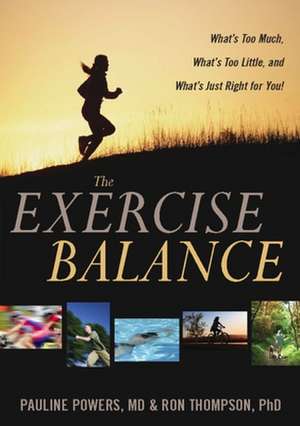 The Exercise Balance: What's Too Much, What's Too Little, and What's Just Right for You! de Pauline Powers