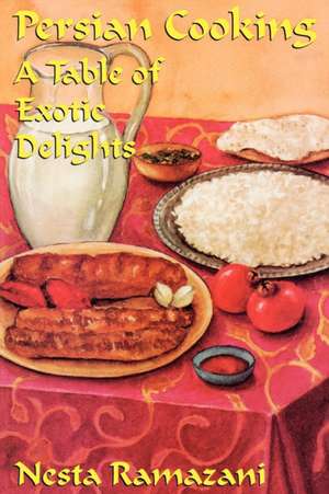 Persian Cooking: A Table of Exotic Delights de Nesta Ramazani