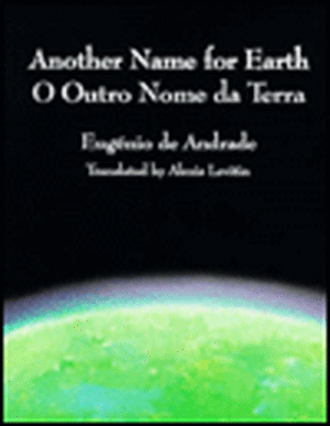 Another Name for Earth/O Outro Nome Da Terra de Eugenio De Andrade