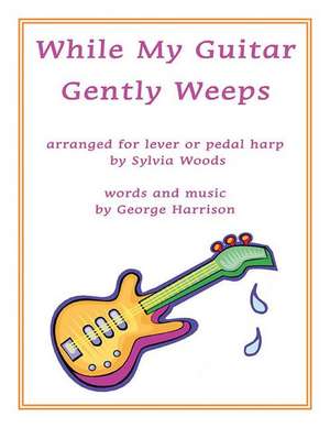 While My Guitar Gently Weeps: Arranged for Harp de George Harrison