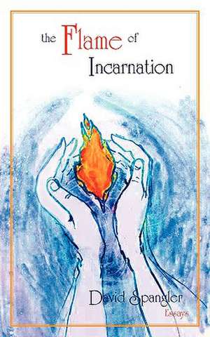 The Flame of Incarnation de David Spangler